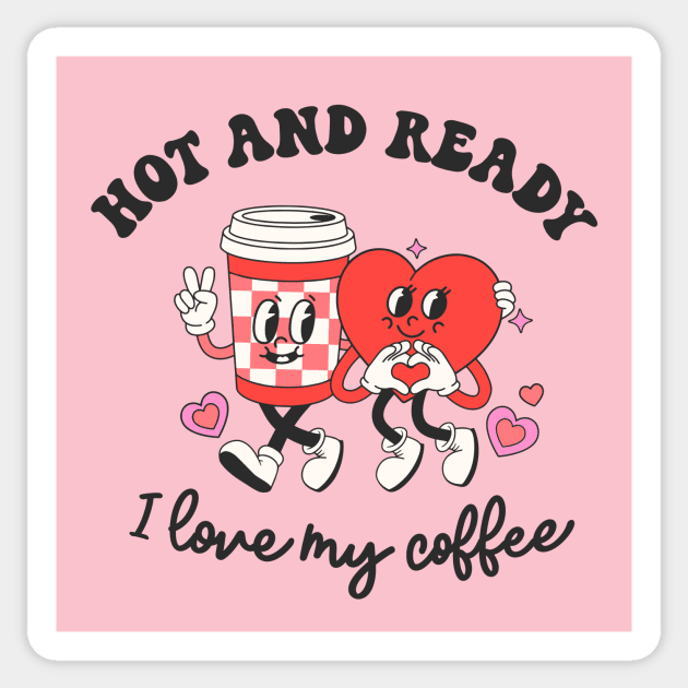 Valentine's Day Funny Coffee Gift Hot And Ready Sticker by SilverLake